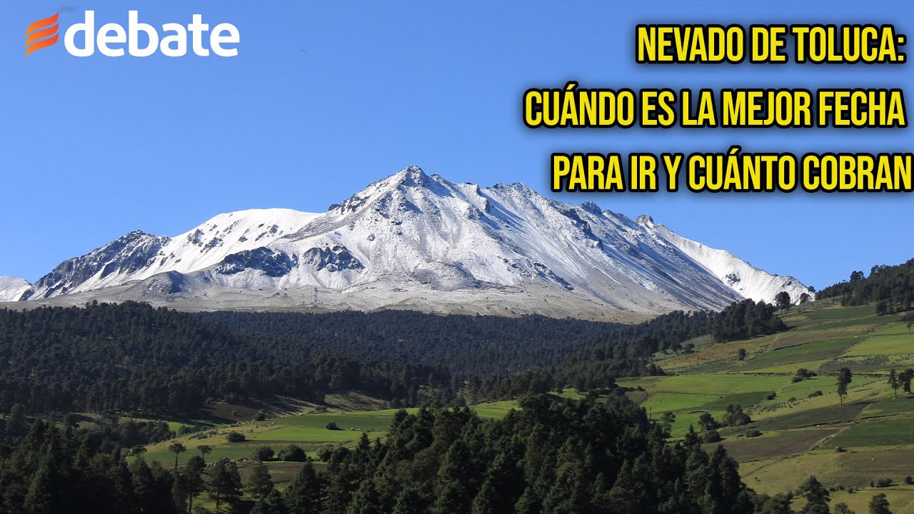 Nevado de Toluca: cu&aacute;ndo es la mejor fecha para ir y cu&aacute;nto cobran