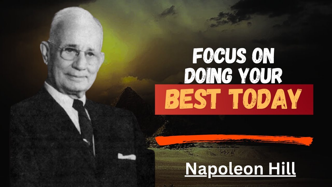 Focus On Doing Your Best With What You Have Today | Napoleon Hill