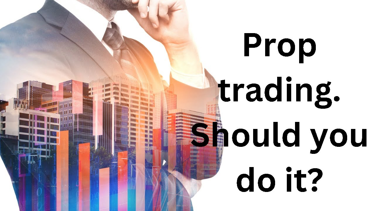 Prop trading. Should you do it?