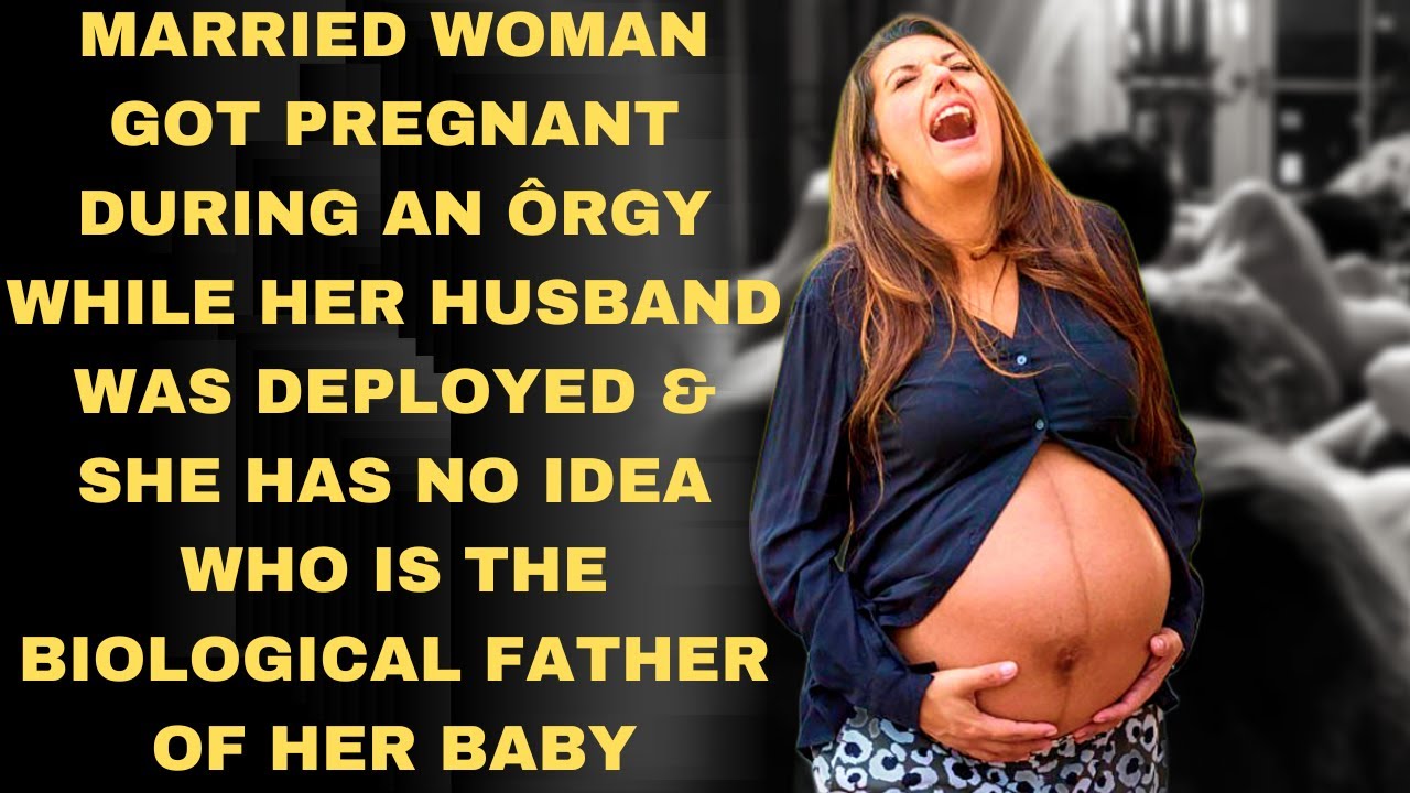 Married woman got pregnant during an ôrgy and have no idea who is the biological father of her baby