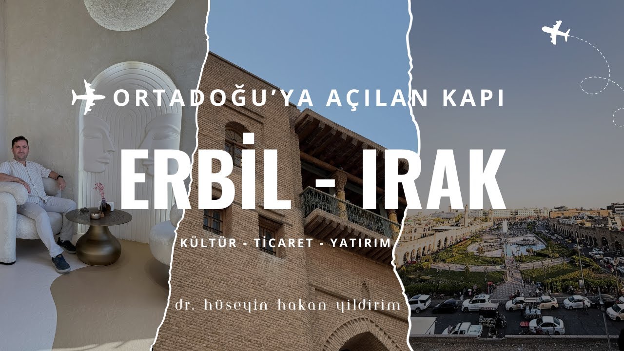 Irak'tan Ortadoğu'ya Açılan Kapı, Erbil İzlenimlerim: Kültür, Ticaret, Yatırım
