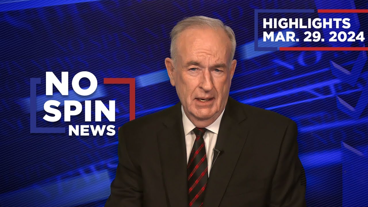 Highlights from BillOReilly com&rsquo;s No Spin News | March 29, 2024