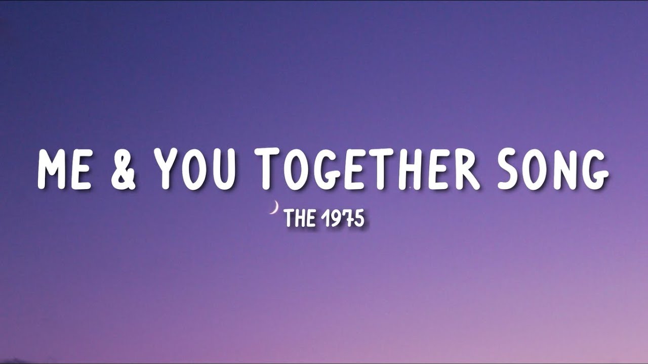 The 1975 - Me & You Together Song (Lyrics)