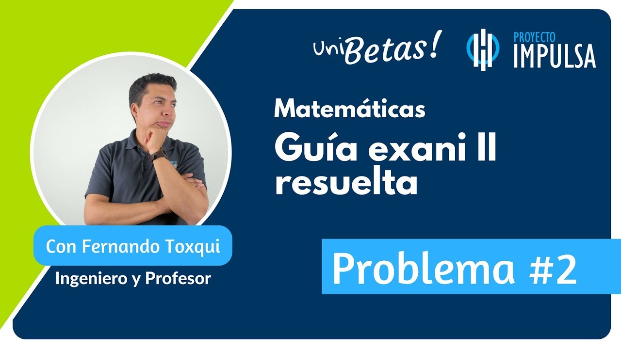 GUÍA EXANI II 🎓 Problema 02 | Pensamiento Matemático | UABC | UV | UAEMEX | UADY | UAEH INTERACTIVA