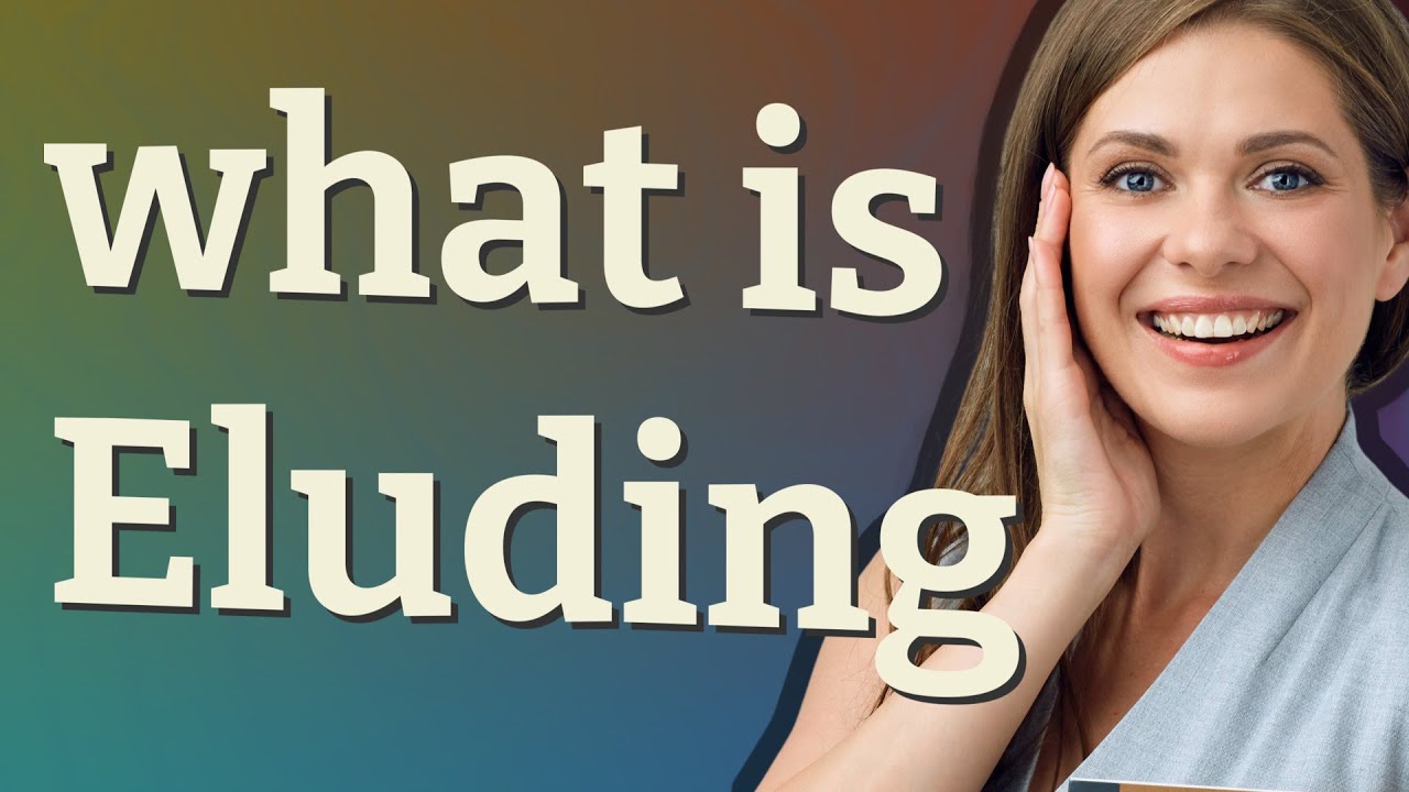 Eluding | meaning of Eluding