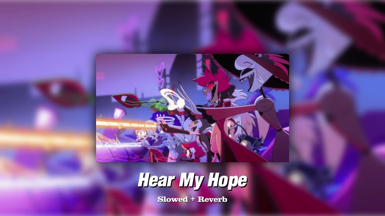 Hear My Hope - Hazbin Hotel (Slowed + Reverb)