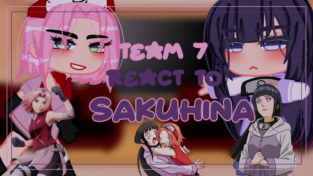 Team 7 ( - kakashi + Hinata) react to Sakura and Hinata [ Sakuhina hinasaku] 1/2