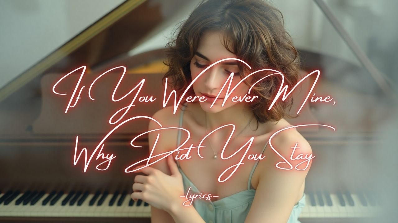 If You Were Never Mine, Why Did You Stay – A Heartbreaking Indie Pop Ballad About Love, Illusion