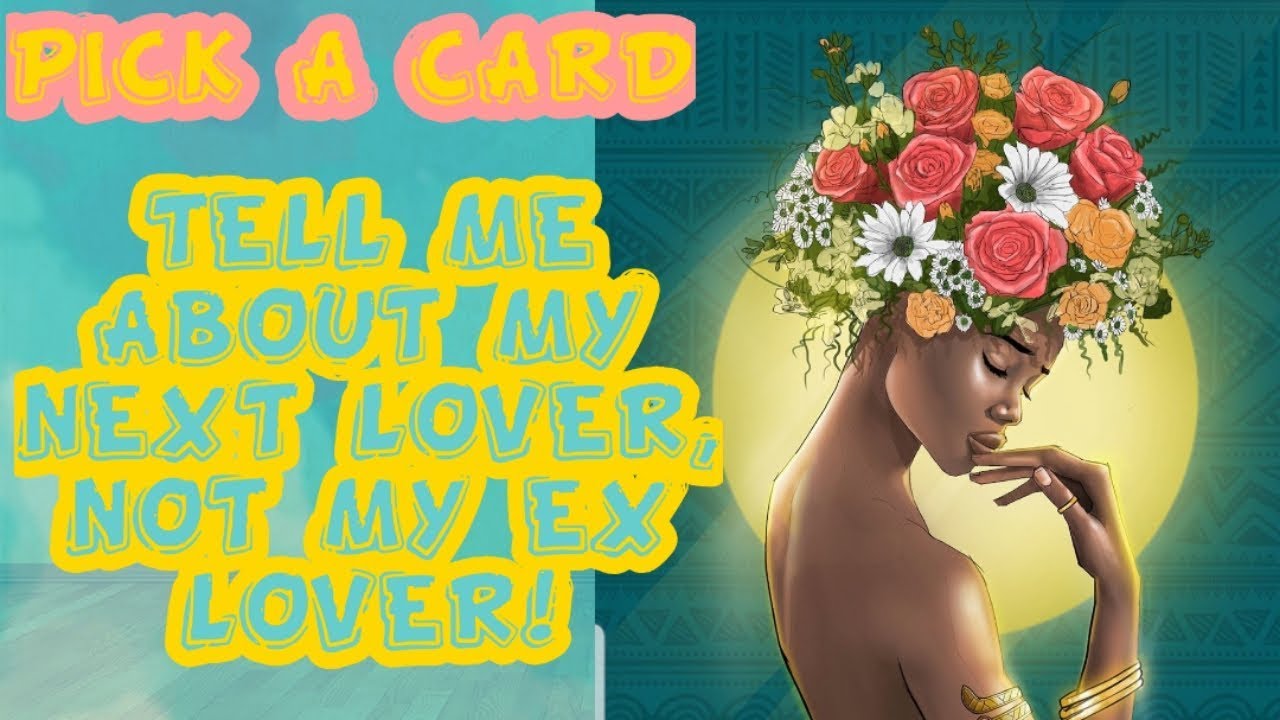 Pick a Card: Tell Me about my NEXT LOVER, not my ex LOVER