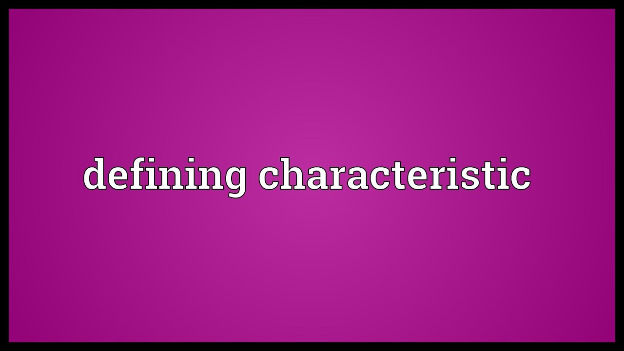 Defining characteristic Meaning