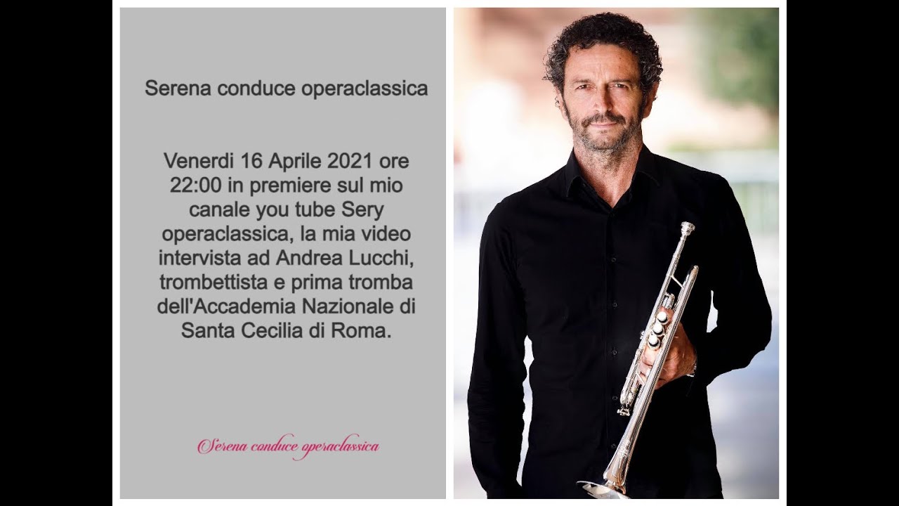 Serena interviews Andrea Lucchi trumpeter and first trumpet of the national academy of Santa Cecilia