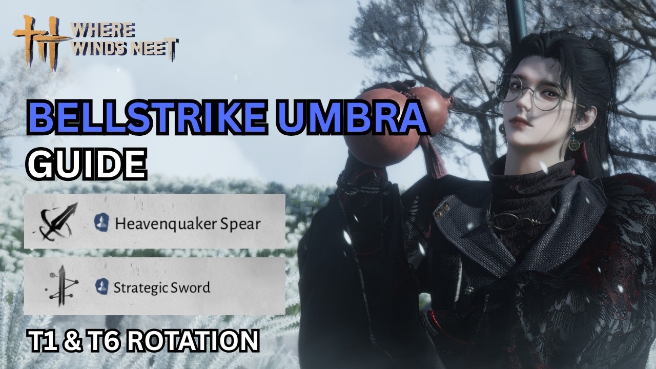T1 & T6 STRATEGIC SWORD & HEAVEN QUAKER'S SPEAR . BELLSTRIKE UMBRA GUIDE WHERE WINDS MEET