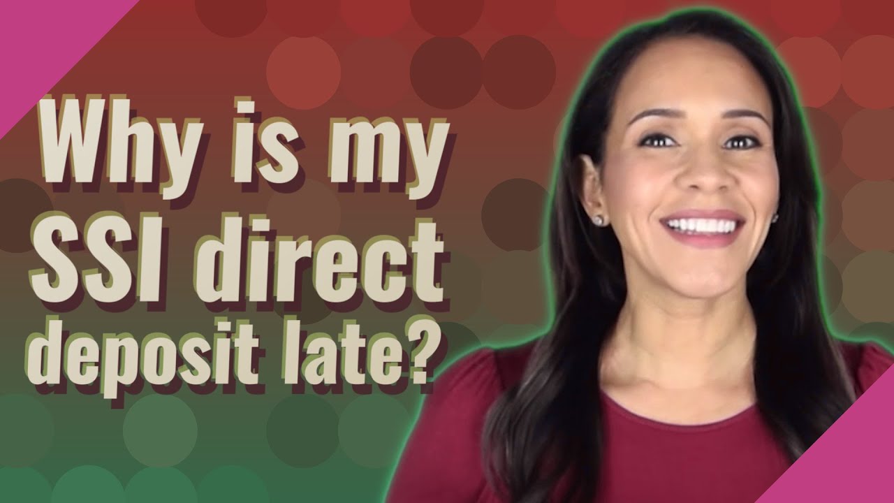 Why is my SSI direct deposit late?