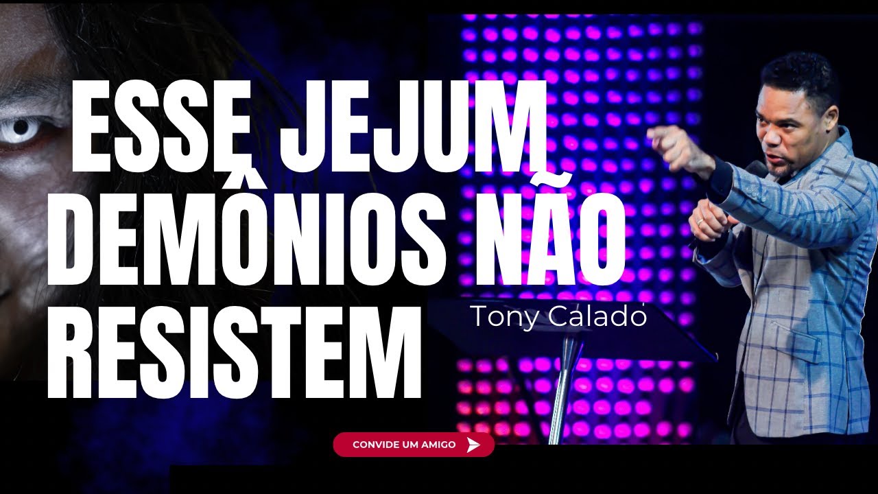 O Jejum Que Demônios Não Resistem | Tony Calado