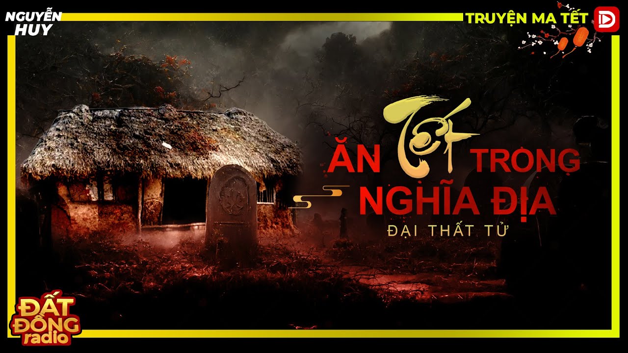 Truyện ma : ĂN TẾT TRONG NGHĨA ĐỊA - Tuyển tập truyện ma tết 2023 Nguyễn Huy diễn đọc