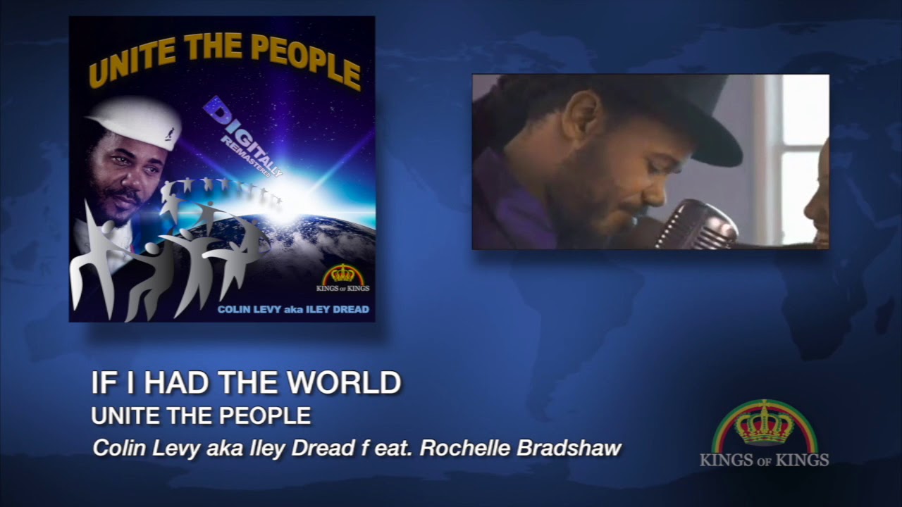 If I had the world - Colin Levy (aka Iley Dread) feat. Rochelle Bradshaw - Unite The People