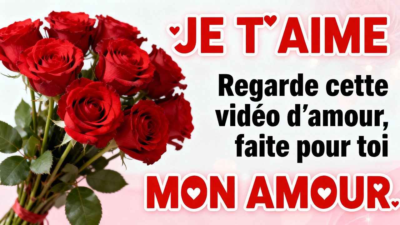 MON AMOUR regarde cette VIDÉO D'AMOUR il y a quelque chose que je veux te dire JE T'AIME