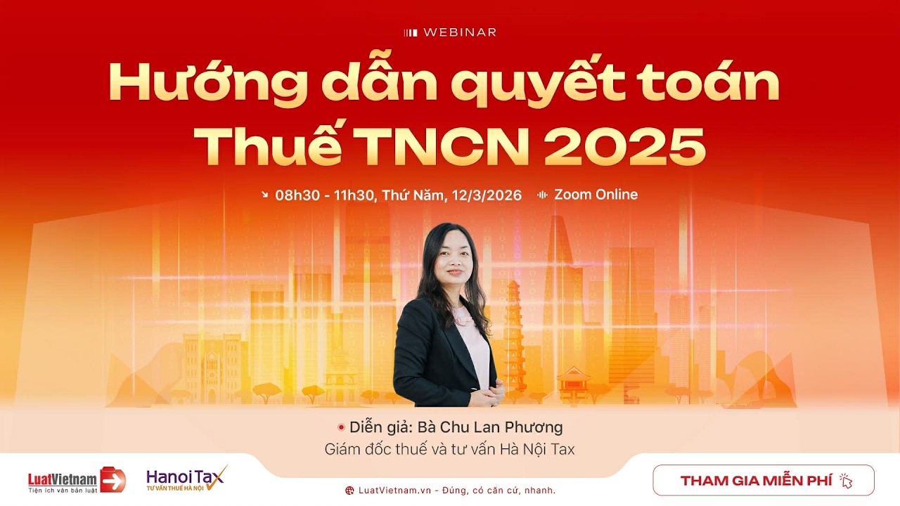 Webinar: Hướng Dẫn Quyết Toán Thuế TNCN Năm 2025 | LuatVietnam.vn