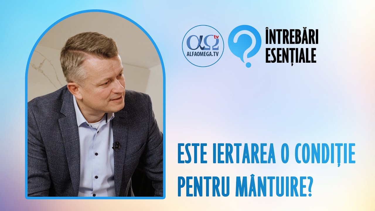 Importanța iertării | Întrebări esențiale 11.7, cu Adrian Tămaș