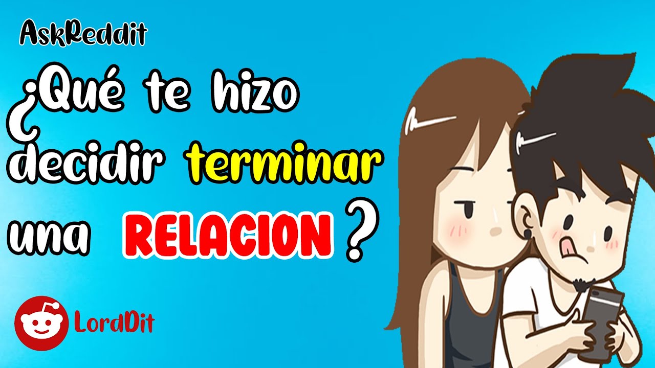 ¿Qué te hizo decidir terminar una relación? - Preguntas de Reddit