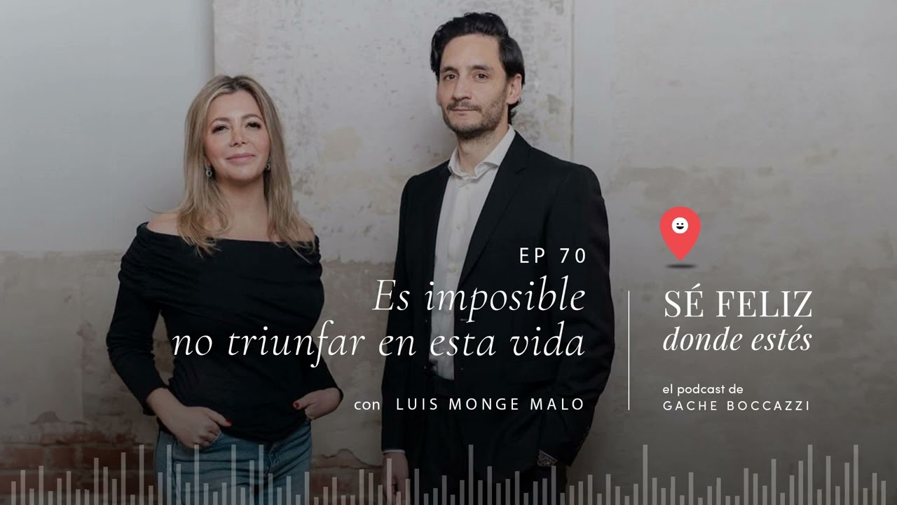 Es imposible no triunfar en esta vida, con Luis Monge Malo.