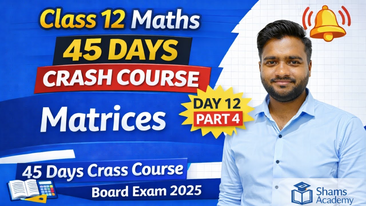 Class 12 Maths | Matrices 🔥 | Chapter 3 Part 4 | Day 12 | 45 Days Crash Course