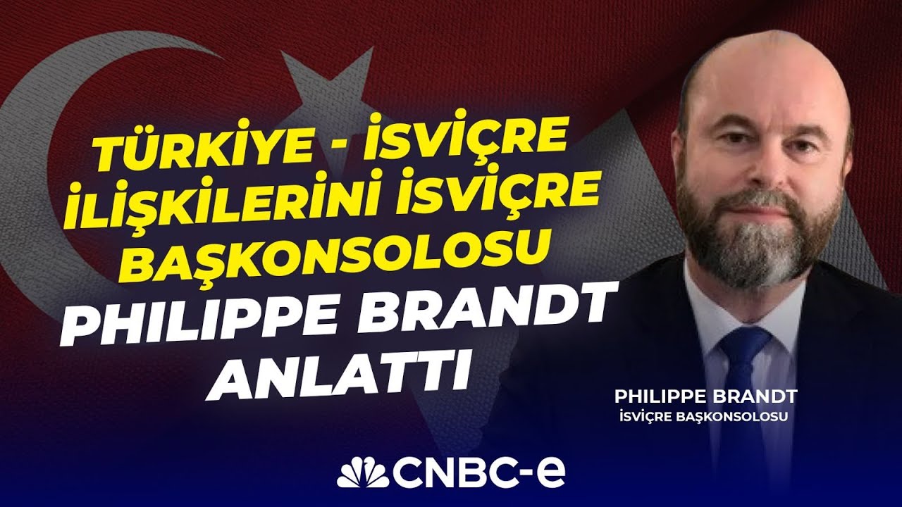 Türkiye - İsviçre İlişkilerini İsviçre Başkonsolosu Philippe Brandt Anlattı I CNBC-e