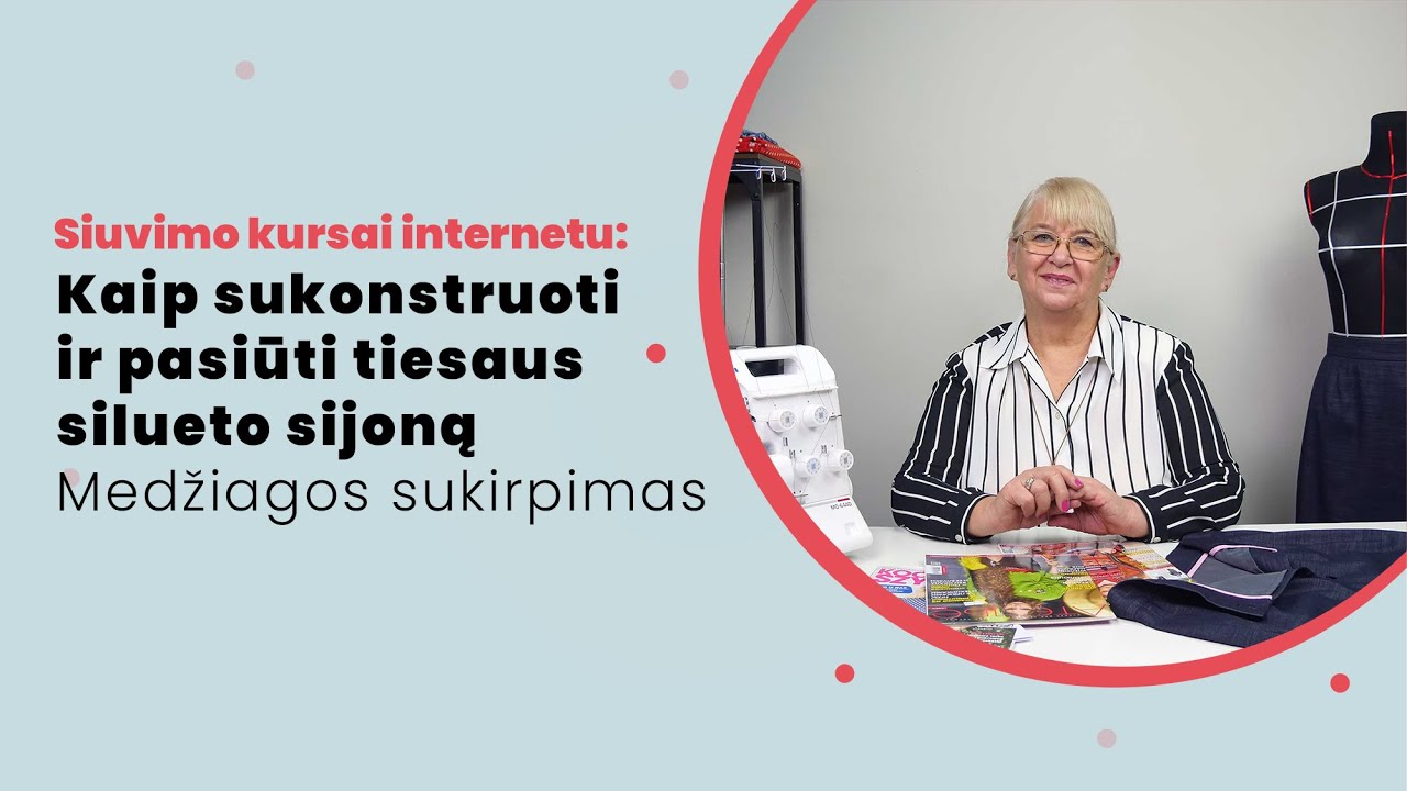 Siuvimo kursai internetu: Kaip sukonstruoti ir pasiūti tiesaus silueto sijoną (Medžiagos sukirpimas)