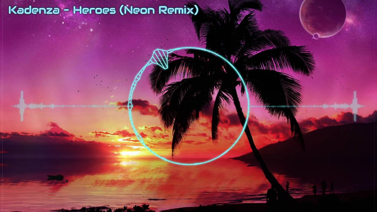 Kadenza - Heroes (Neon Remix) (2016 Edit)