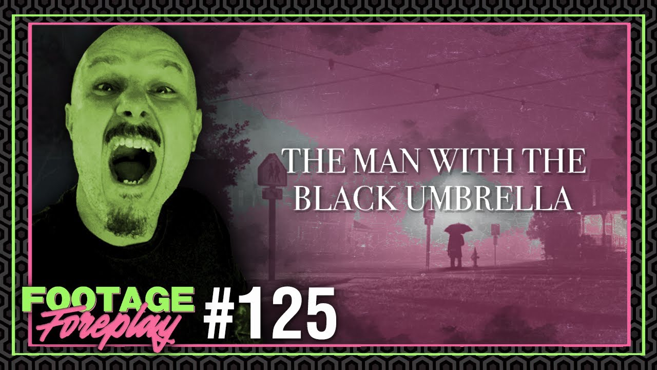 The Fear Footage Creator Returns! (The Man With The Black Umbrella) | Footage Foreplay #125