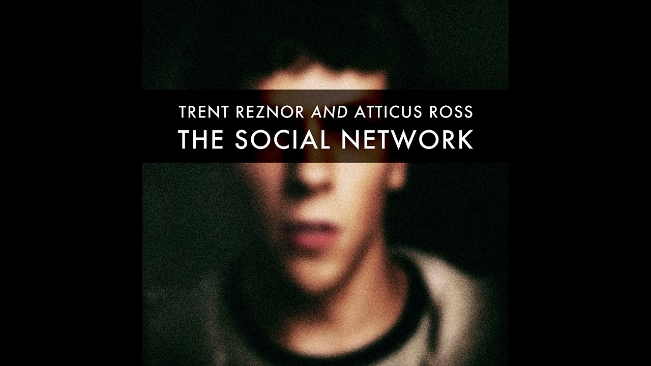 Trent Reznor & Atticus Ross - The Social Network Soundtrack (Full Album)