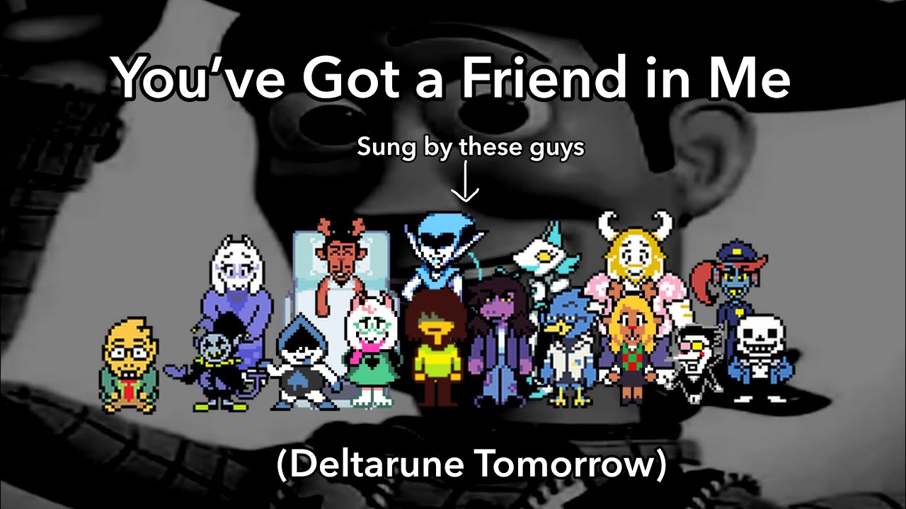 You’ve Got a Friend in Me, sung by Deltarune / Undertale Characters (A tribute to Pre-Chapters 3&4)