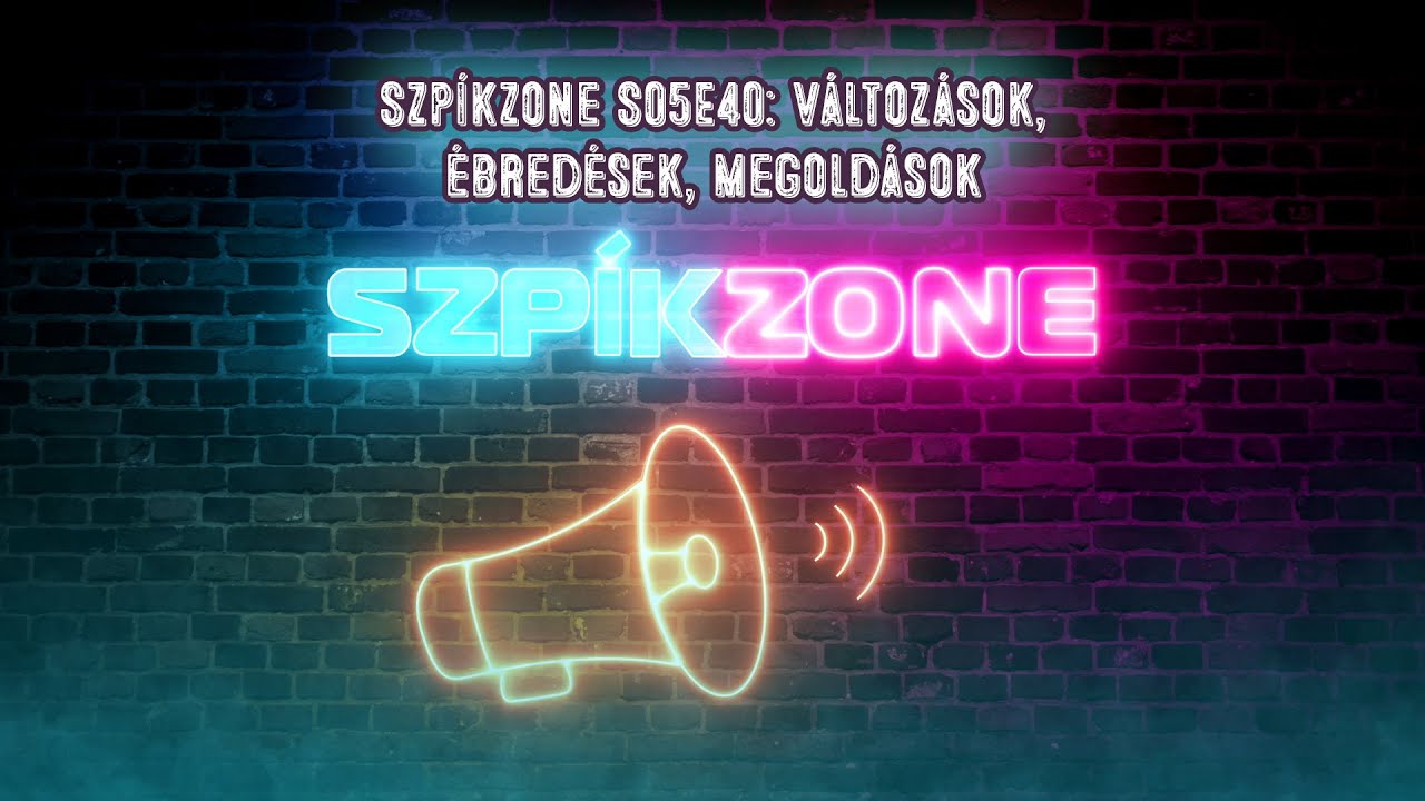 Szp&iacute;kzone S05E40: V&aacute;ltoz&aacute;sok, &eacute;bred&eacute;sek, megold&aacute;sok