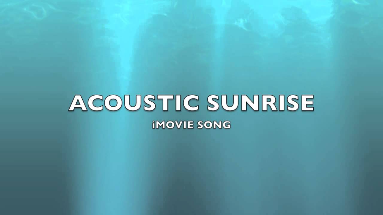 Acoustic Sunrise | iMovie Song-Music