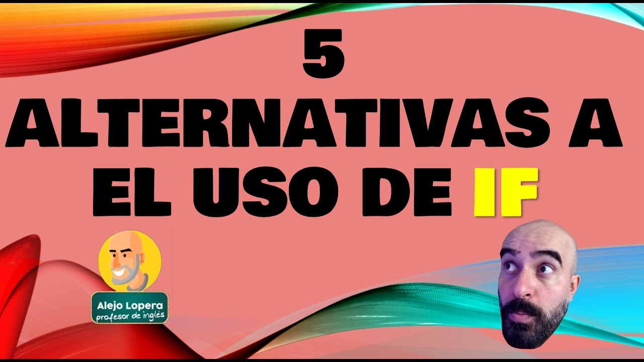 5 alternativas al uso de IF en INGL&Eacute;S / la 4ta te sorprender&aacute;