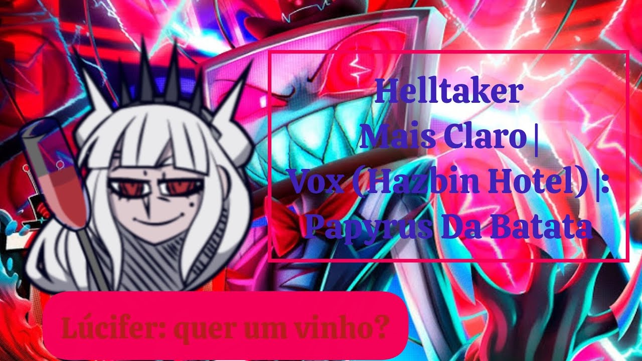 Helltaker reagindo Mais Claro |Vox (Hazbin Hotel) |:Papyrus Da Batata