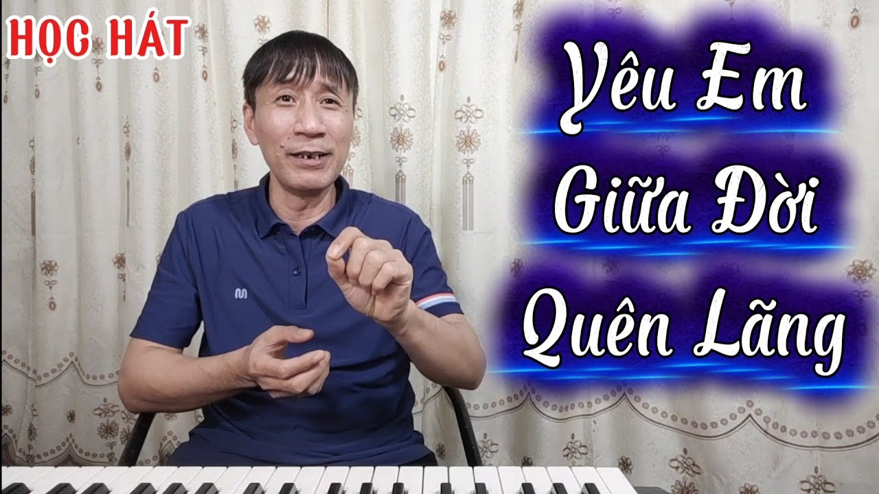 Học hát bài: Yêu Em Giữa Đời Quên Lãng