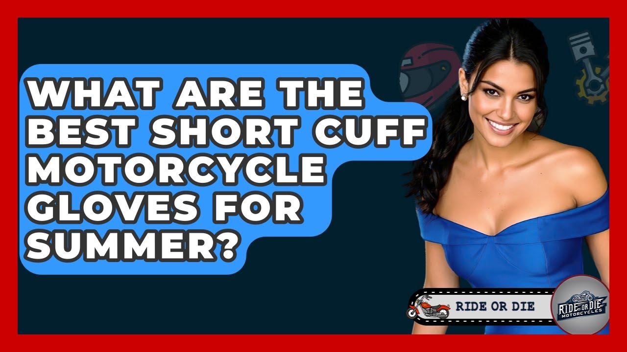 What Are The Best Short Cuff Motorcycle Gloves For Summer? - Ride or Die Motorcycles