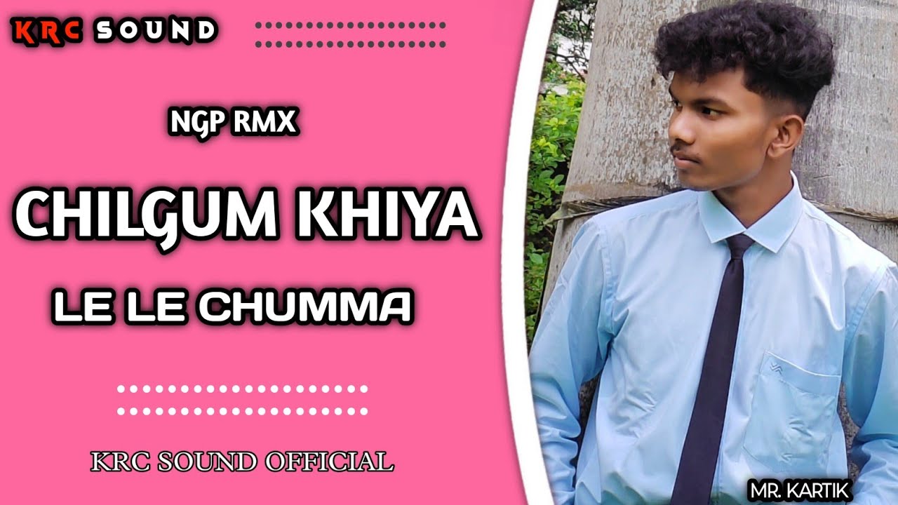 CHILGUM KIYA KE LE LE CHUMA NGP 2025 KRC SOUND OFFICIAL ❤️ REMIX