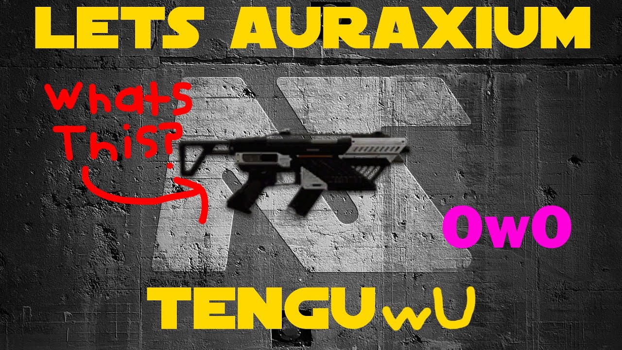 Let's Auraxium- TengUwU