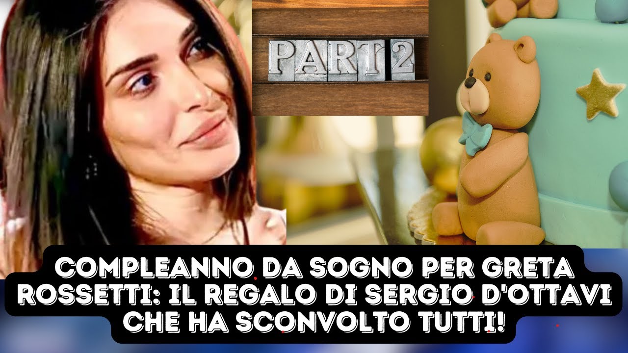 Compleanno da sogno per Greta Rossetti: il regalo di Sergio D'Ottavi che ha sconvolto tutti!