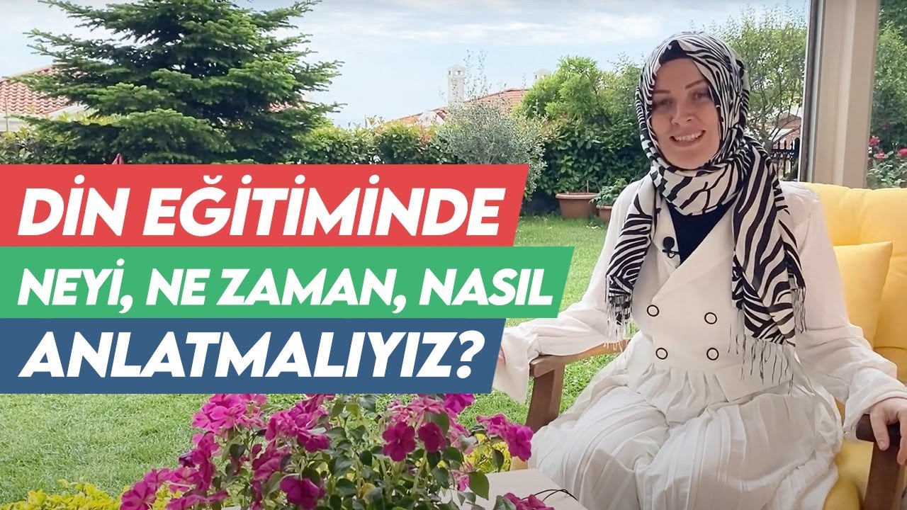 DİN EĞİTİMİNDE NEYİ, NE ZAMAN, NASIL ANLATMALIYIZ? | Hatice Kübra Tongar