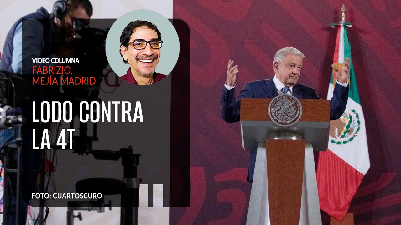 Lodo contra la 4T. Por Fabrizio Mejía | Video columna