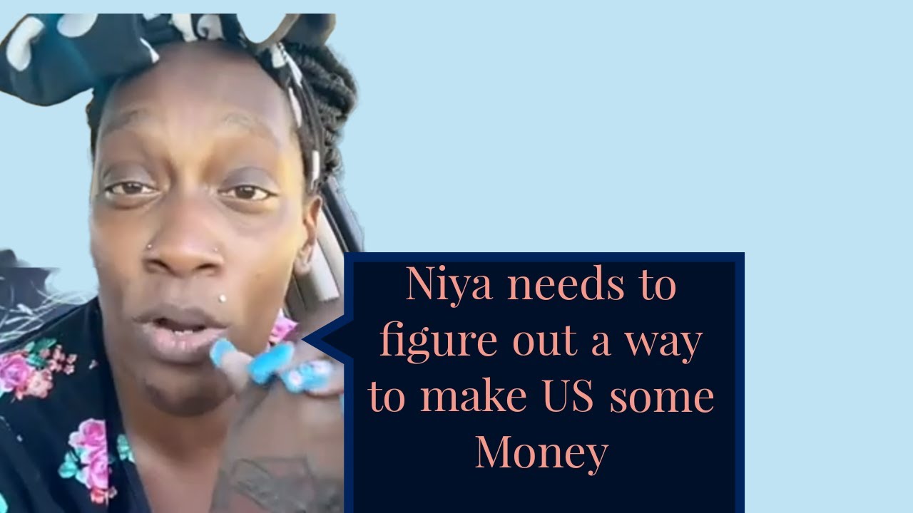 Nika's Life tells Niya she needs to go make some money NOW