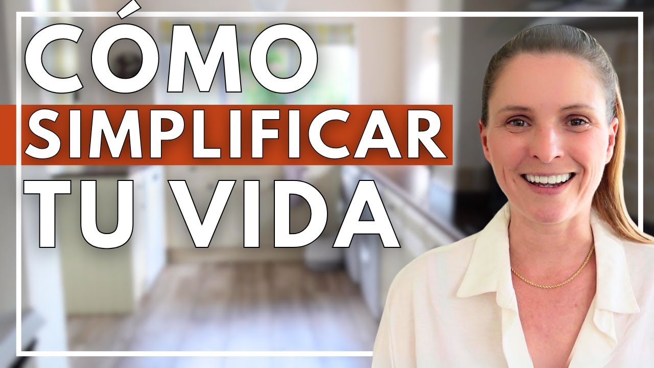 10 Maneras Pr&aacute;cticas para Simplificar Tu Vida