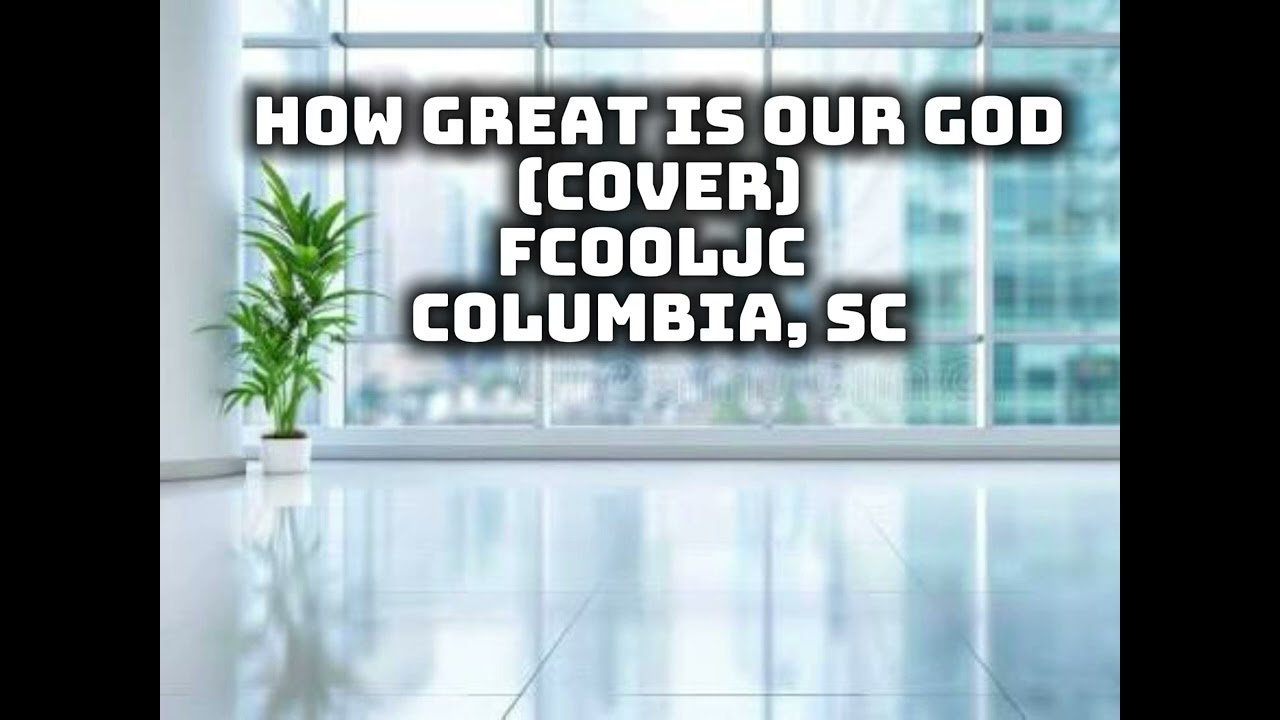 How Great Is Our God (Cover) | FCOOLJC | Columbia, SC