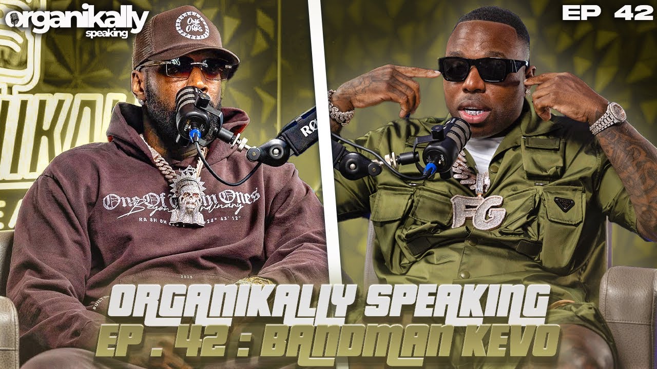 ORGANIKALLY SPEAKING EP. 42 : @BandManKevo SPEAKS LIKE NEVER BEFORE!!! WOMEN , MONEY, POWER