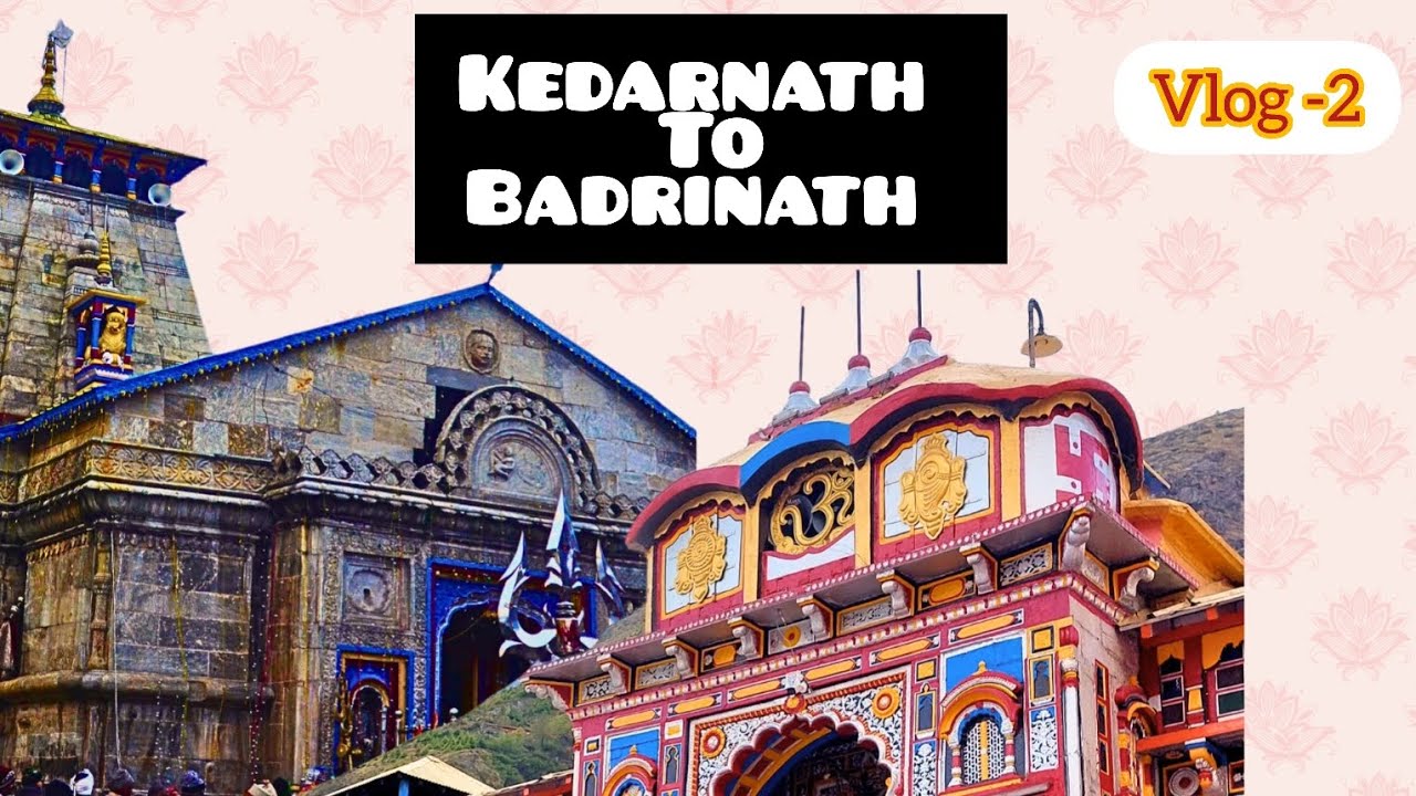 केदारनाथ से बद्रीनाथ धाम का सफर | Kedarnath to Badrinath 2024 | Kedarnath yatra 2024