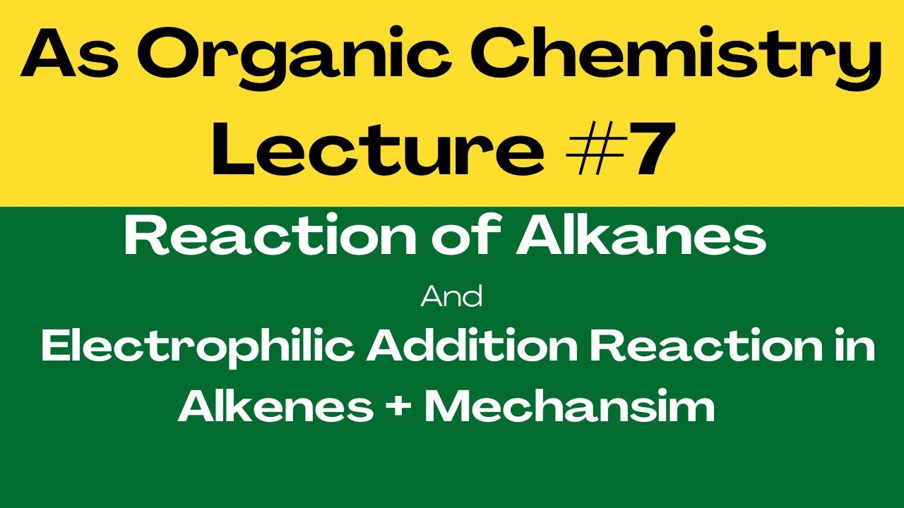 As Organic Chem: Free radical Substitution and Electrophilic Addition Reaction. Lecture # 7