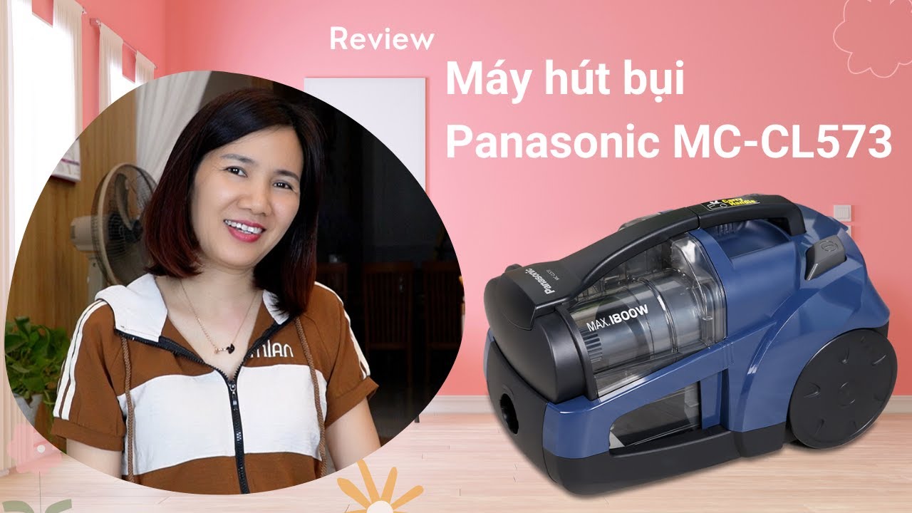 Máy hút bụi gia đình Panasonic MC-CL573 Review